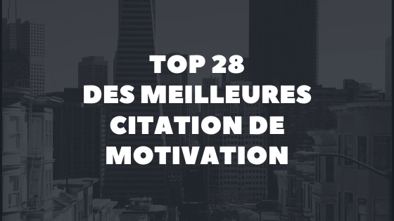 Les 28 Meilleures Citations Motivation En Francais Inspirantes Pour Reussir